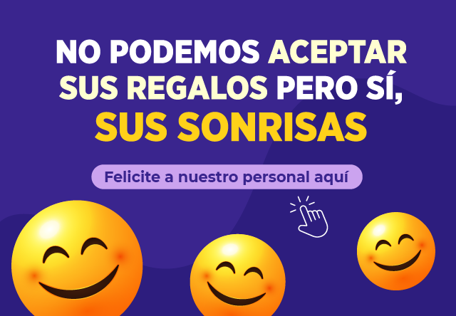 Imagen de emoticones sonrientes, en texto: No podemos aceptar sus regalos pero sí sus sonrisas, felicite a nuestro personal aquí